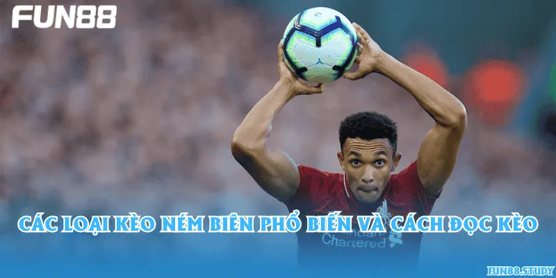 Các loại kèo ném biên phổ biến và cách đọc kèo