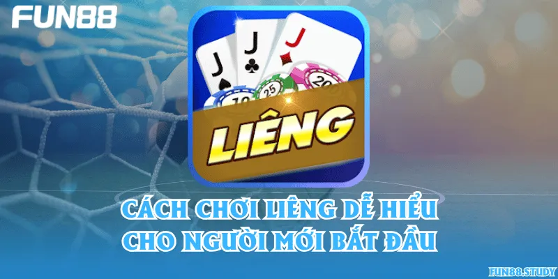 Cách chơi Liêng dễ hiểu cho người mới bắt đầu