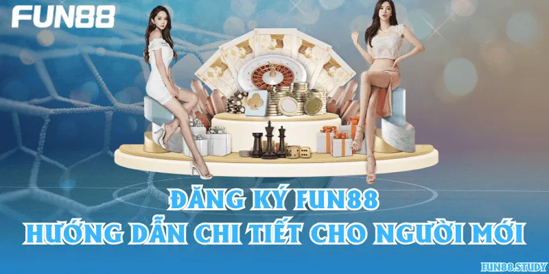 Đăng ký Fun88 – Hướng dẫn chi tiết cho người mới
