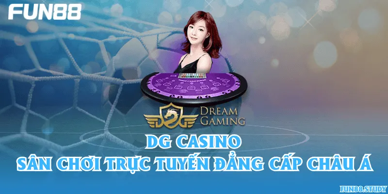 DG Casino – Sân chơi trực tuyến đẳng cấp châu Á