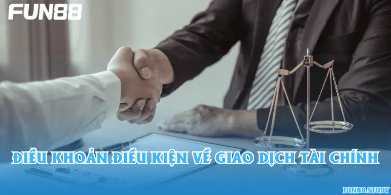 Điều khoản điều kiện về giao dịch tài chính