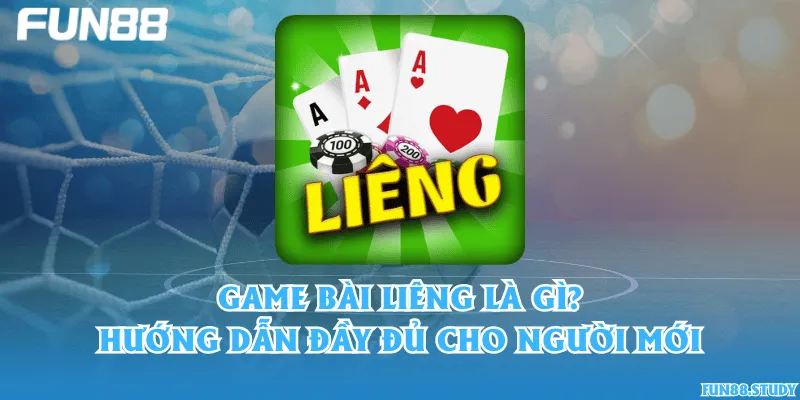 Game bài Liêng là gì? Hướng dẫn đầy đủ cho người mới