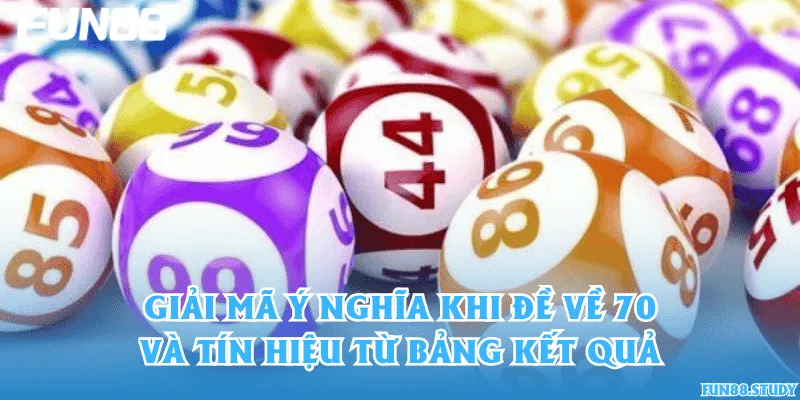 Giải mã ý nghĩa khi đề về 70 và tín hiệu từ bảng kết quả