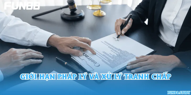 Giới hạn pháp lý và xử lý tranh chấp