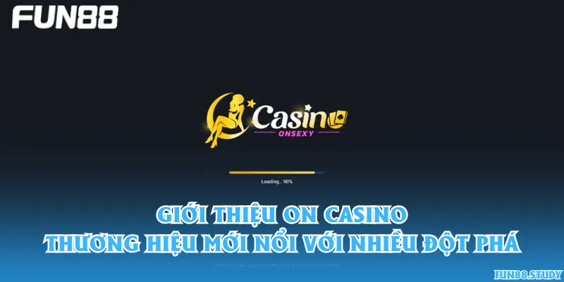 Giới thiệu ON Casino – Thương hiệu mới nổi với nhiều đột phá
