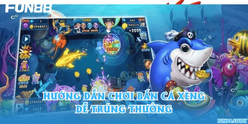Hướng dẫn chơi bắn cá Xèng dễ trúng thưởng
