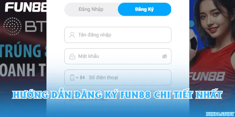 Hướng dẫn đăng ký Fun88 chi tiết nhất