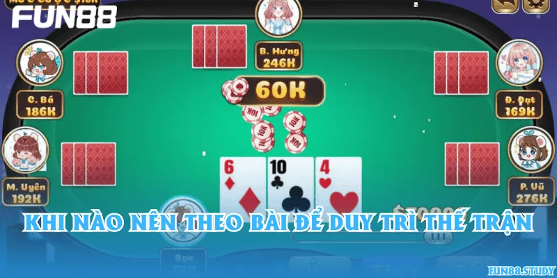 Khi nào nên theo bài để duy trì thế trận