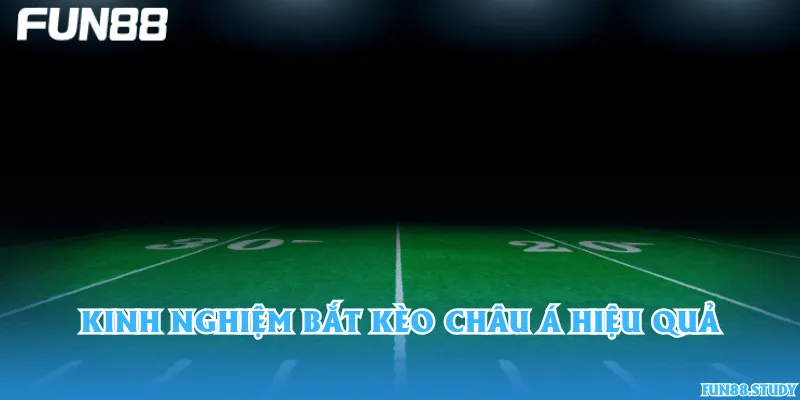 Kinh nghiệm bắt kèo châu Á hiệu quả
