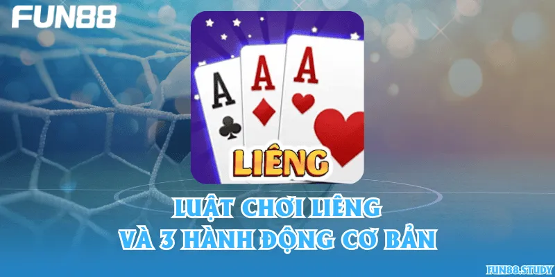 Luật chơi Liêng và 3 hành động cơ bản