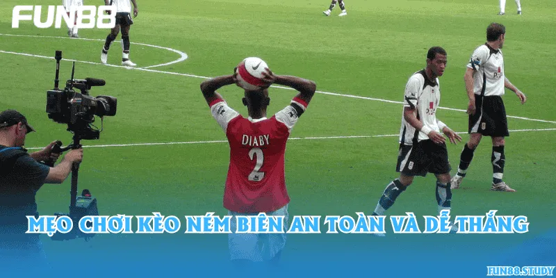 Mẹo chơi kèo ném biên an toàn và dễ thắng