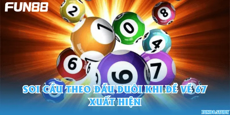 Soi cầu theo đầu đuôi khi đề về 67 xuất hiện