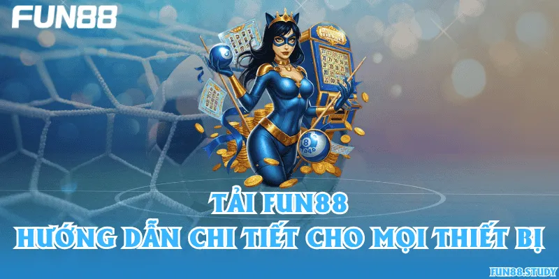 Tải Fun88 – Hướng dẫn chi tiết cho mọi thiết bị