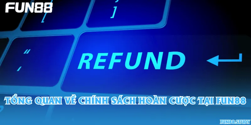Tổng quan về chính sách hoàn cược tại Fun88