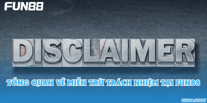 Tổng quan về miễn trừ trách nhiệm tại Fun88