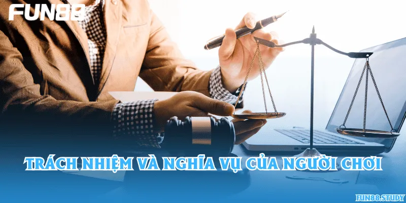 Trách nhiệm và nghĩa vụ của người chơi