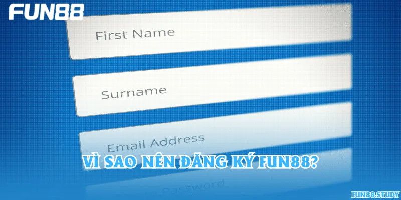 Vì sao nên đăng ký Fun88?